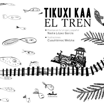 Tikuxi kaa / el tren