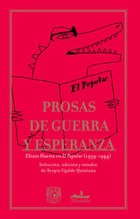 Prosas de guerra y esperanza: Efraín Huerta en “El Popular” (1939-1944)